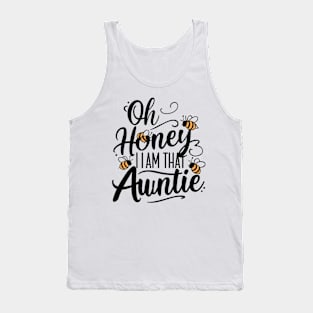 Oh honey Im that auntie Tank Top